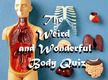 The Weird and Wonderful Body Quiz